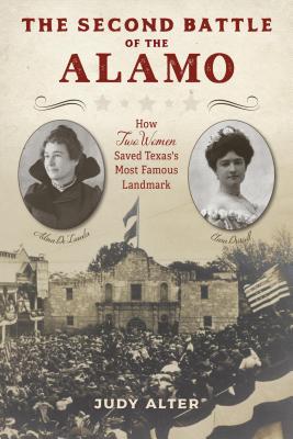 The Second Battle of the Alamo: How Two Women Saved Texas's Most Famous Landmark (Kindle Edition)