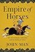 Empire of Horses: The First Nomadic Civilization and the Making of China