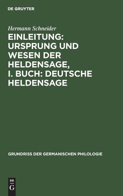 Einleitung: Ursprung und Wesen der Heldensage, I. Buch: Deutsche Heldensage (Grundriß der germanischen Philologie, 1, 1) (German Edition)