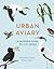 Urban Aviary: A modern guid...