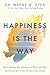 Happiness Is the Way: How to Reframe Your Thinking and Work with What You Already Have to Live the Life of Your Dreams