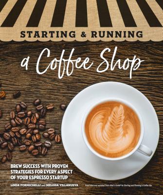 Starting & Running a Coffee Shop: Brew Success with Proven Strategies for Every Aspect of Your Espresso Startup (Paperback)