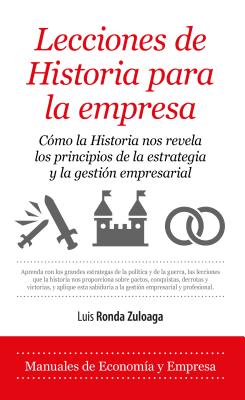 Lecciones de historia para la empresa (Spanish Edition)
