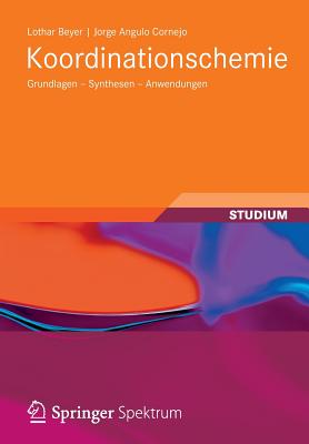 Koordinationschemie: Grundlagen - Synthesen - Anwendungen (Studienbücher Chemie)
