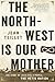 The North-West Is Our Mother: The Story of Louis Riel's People, the Métis Nation