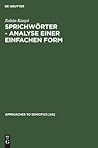 Sprichwörter - Analyse einer einfachen Form: Ein Beitrag zur generativen Poetik (Approaches to Semiotics [AS], 62) (German Edition)
