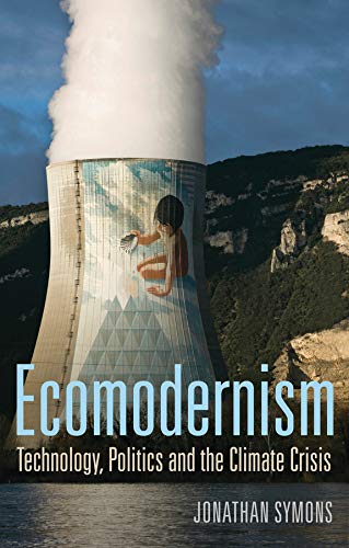Ecomodernism: Technology, Politics and The Climate Crisis (Kindle Edition)