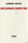Reflexiones Sobre Cine by Clément Rosset Reflexiones Sobre Cine by Clément Rosset