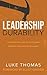 Leadership Durability: The Definitive Guide to Overcoming Burnout and Building Resiliency