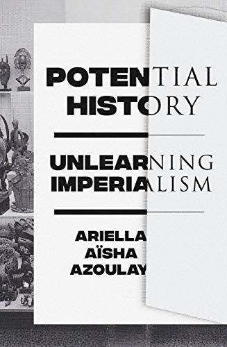 Potential History: Unlearning Imperialism (Kindle Edition)
