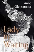 Lady in Waiting: My Extraordinary Life in the Shadow of the Crown