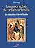 L'iconographie de la Sainte Trinité. Des catacombes à Andreï Roublev