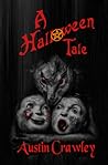 A Halloween Tale by Austin Crawley A Halloween Tale by Austin Crawley