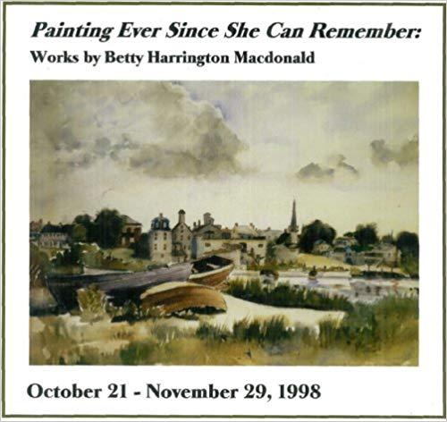 Painting Ever Since She Can Remember: Works by Betty Harrington Macdonald