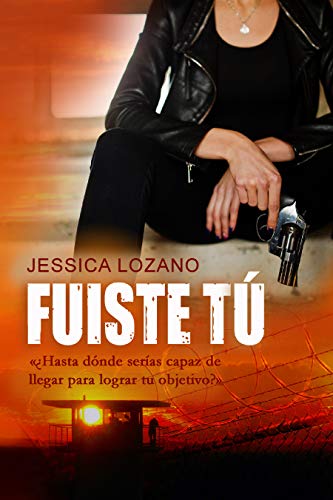 Fuiste tú: ¿Hasta dónde serías capaz de llegar para lograr tu objetivo? (Kindle Edition)