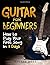 Guitar for Beginners: How to Play Your First Song In 7 Days Even If You've Never Picked Up A Guitar