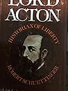 Lord Acton: Historian of Liberty