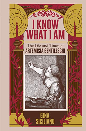 I Know What I Am: The Life and Times of Artemisia Gentileschi (Kindle Edition)