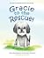 Gracie to the rescue! by Katie R. Rynkiewich