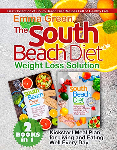 The South Beach Diet Weight Loss Solution: 2 BOOKS in 1. Best Collection of South Beach Diet Recipes Full of Healthy Fats. Plus Kickstart Meal Plan for Living and Eating Well Every Day (Kindle Edition)