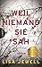 Weil niemand sie sah