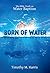 Born of Water: The Bible Tr...