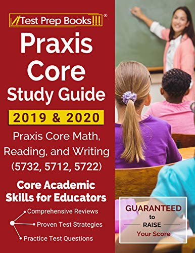 Praxis Core Study Guide 2019 & 2020: Praxis Core Math, Reading, and Writing (5732, 5712, 5722) [Core Academic Skills for Educators]