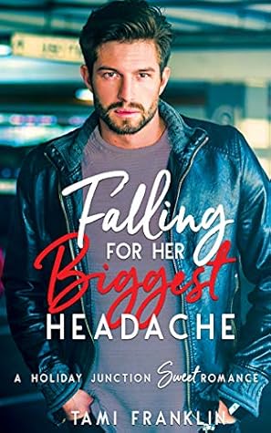 Falling For Her Biggest Headache  (Love in Holiday Junction #2)