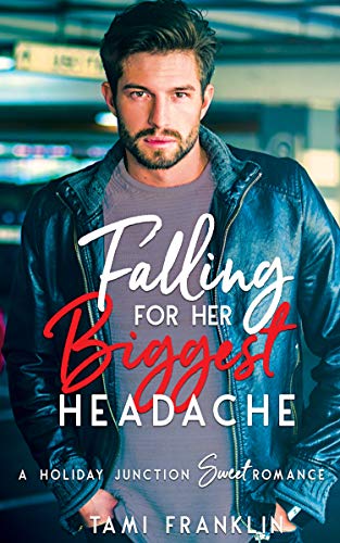 Falling For Her Biggest Headache  (Love in Holiday Junction #2)