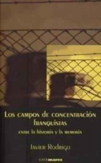 Los campos de concentración franquistas. Entre la historia y la memoria
