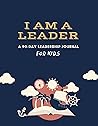 I Am A Leader A 90- Day Leadership Jouranl For Kids