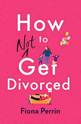 How Not to Get Divorced: A warm and funny tale of life and love for modern women everywhere (Kindle Edition)