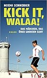 Kick it, Walaa!: Das Mädchen, das über Grenzen geht Kick it, Walaa!: Das Mädchen, das über Grenzen geht
