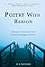 Poetry with Reason: Collections of poetry of life's emotions thoughts and love