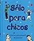 Sólo para chicos / Just for...