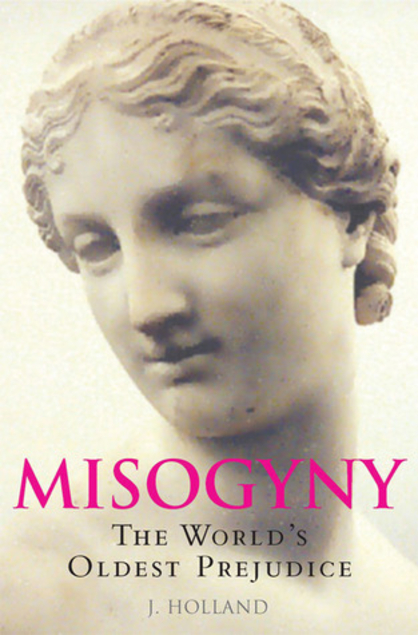 Misogyny: The World's Oldest Prejudice (Paperback)