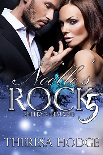 Noelle's Rock 5: Shelby's Demand (Kindle Edition)