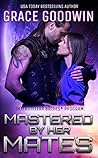Mastered by Her Mates by Grace  Goodwin