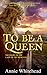 To Be A Queen