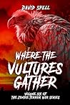 Where the Vultures Gather: Volume Six of the Zombie Terror War Series Where the Vultures Gather: Volume Six of the Zombie Terror War Series