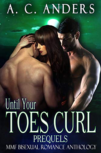 Until Your Toes Curl: Prequels (MMF Bisexual Romance Anthology)