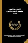 Spanish-colonial Architecture In Mexico; Volume 1 Spanish-colonial Architecture In Mexico; Volume 1