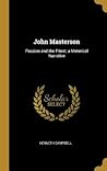 John Masterson: Passion and the Priest; a Meterical Narrative