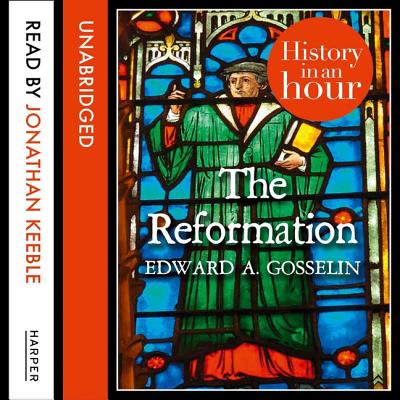 The Reformation: History in an Hour: The History in an Hour Series