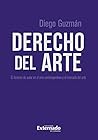 Derecho del arte: El derecho de autor en el arte contemporáneo y el mercado del arte