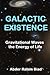 Galactic Existence: Gravitational Waves the Energy of Life