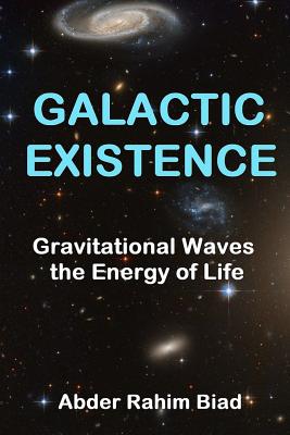 Galactic Existence: Gravitational Waves the Energy of Life (Paperback)