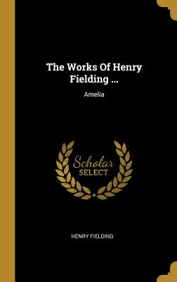 The Works Of Henry Fielding ...: Amelia