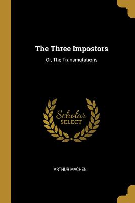 The Three Impostors: Or, The Transmutations