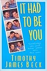 It Had to Be You by Timothy James Beck It Had to Be You by Timothy James Beck